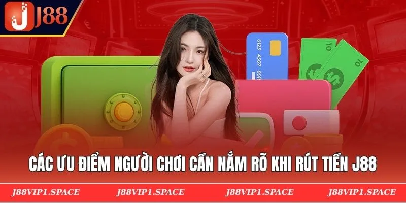 Các ưu điểm người chơi cần nắm rõ khi rút tiền J88