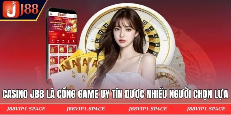 Casino J88 là cổng game uy tín được nhiều người chọn lựa