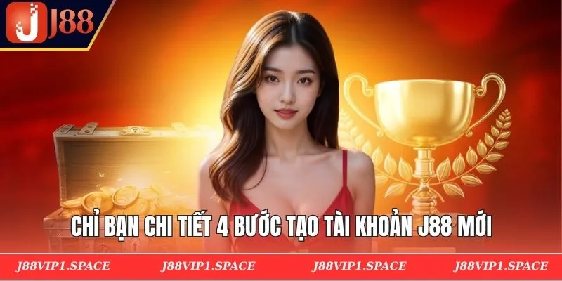 Chỉ bạn chi tiết 4 bước tạo tài khoản J88 mới