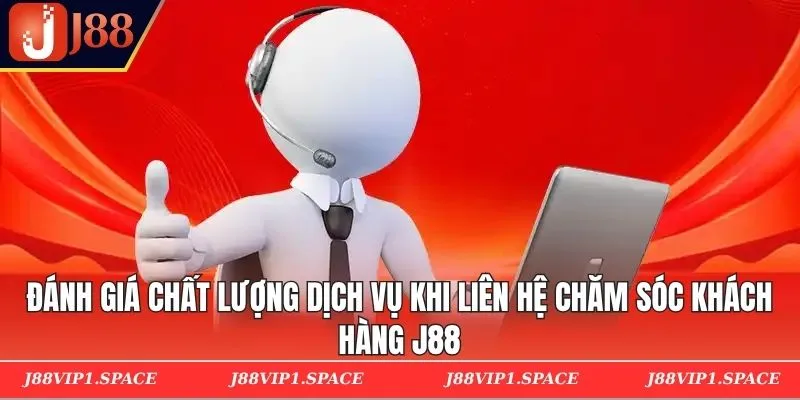 Đánh giá chất lượng dịch vụ khi liên hệ chăm sóc khách hàng J88