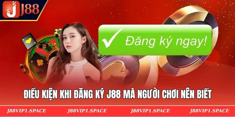 Điều kiện khi đăng ký J88 mà người chơi nên biết