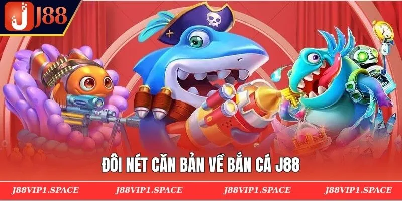 Đôi nét căn bản về bắn cá J88