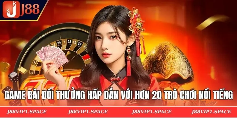 Game bài đổi thưởng hấp dẫn với hơn 20 trò chơi nổi tiếng