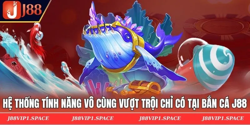 Hệ thống tính năng vô cùng vượt trội chỉ có tại bắn cá J88