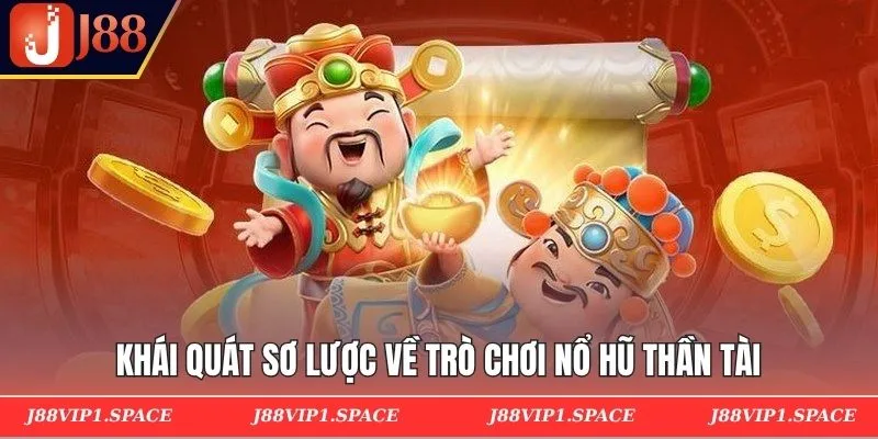 Khái quát sơ lược về trò chơi nổ hũ thần tài