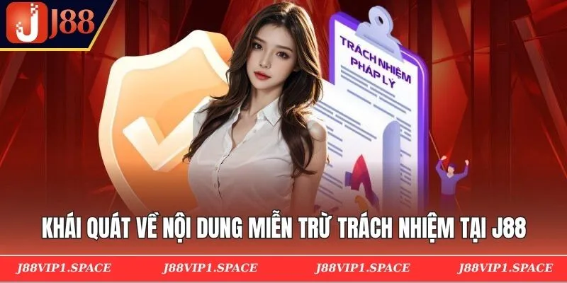 Khái quát về nội dung miễn trừ trách nhiệm tại J88