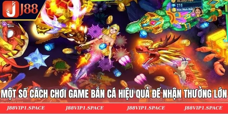 Một số cách chơi game bắn cá hiệu quả để nhận thưởng lớn