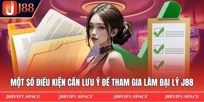 Một số điều kiện cần lưu ý để tham gia làm đại lý J88