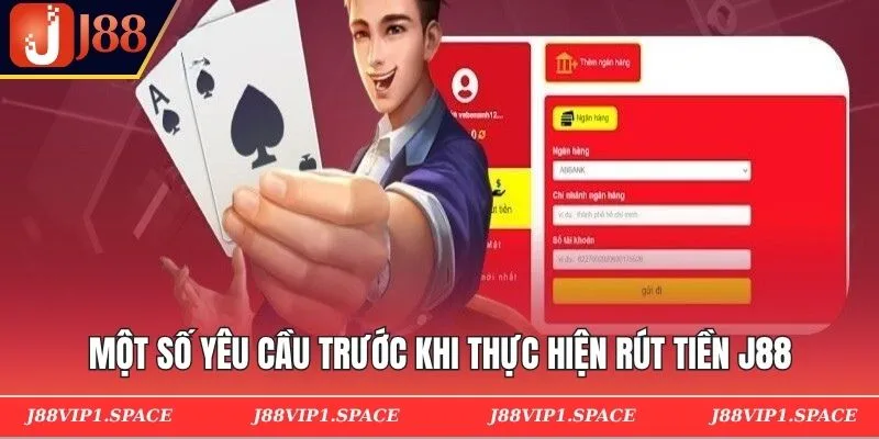 Một số yêu cầu trước khi thực hiện rút tiền J88