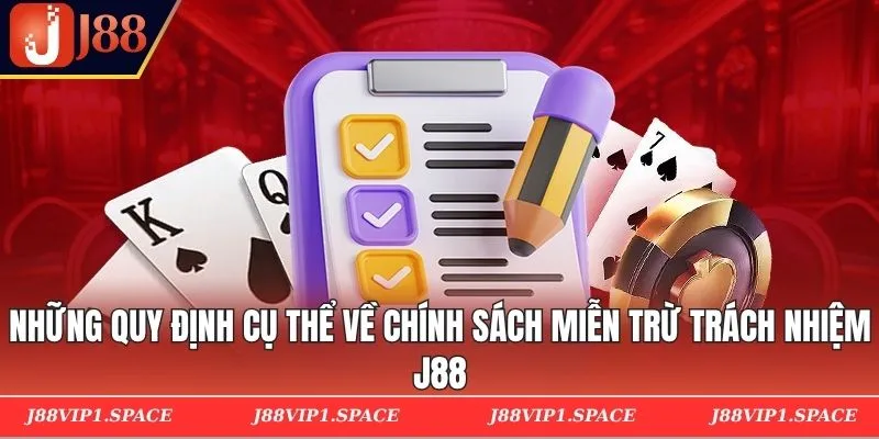 Những quy định cụ thể về chính sách miễn trừ trách nhiệm J88
