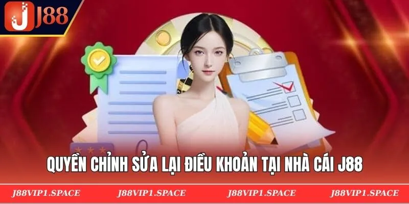 Quyền chỉnh sửa lại điều khoản tại nhà cái J88