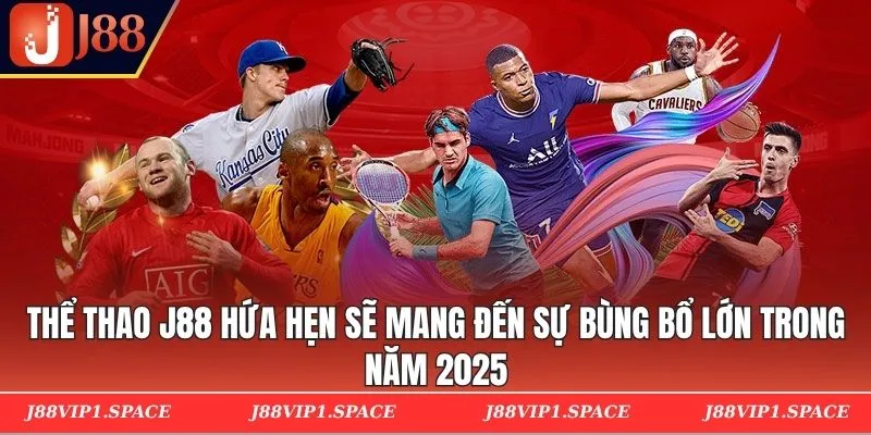 Thể thao J88 hứa hẹn sẽ mang đến sự bùng bổ lớn trong năm 2025