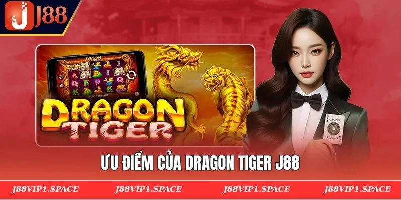 Ưu điểm của Dragon Tiger J88